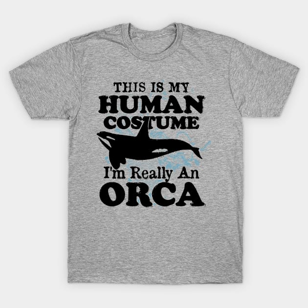 This is My Human Costume I'm Really An Orca Whale T-Shirt by CreativeSalek